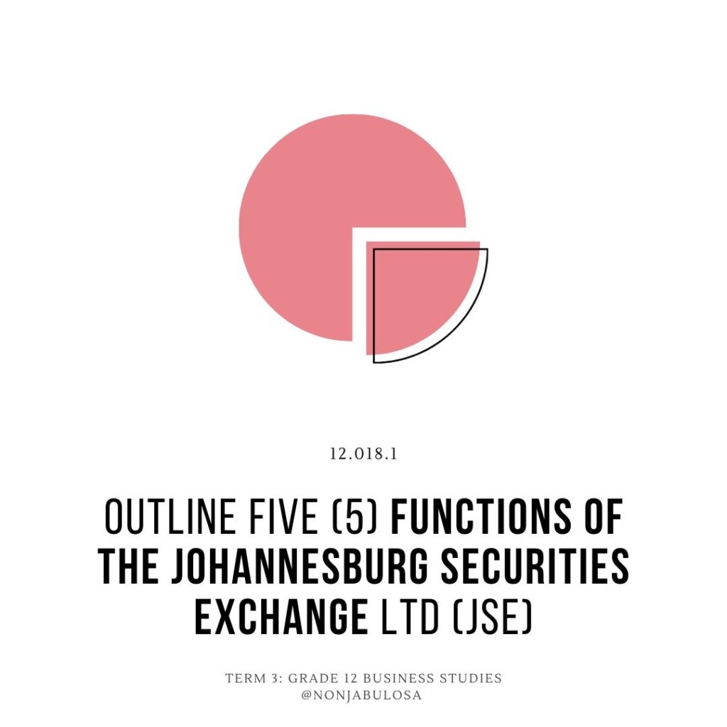 Test yourself quiz card Question – Grade 12 Business Studies examination practice. Outline FIVE (5) functions of the Johannesburg Securities Exchange Ltd (JSE). Johannesburg Stock Exchange